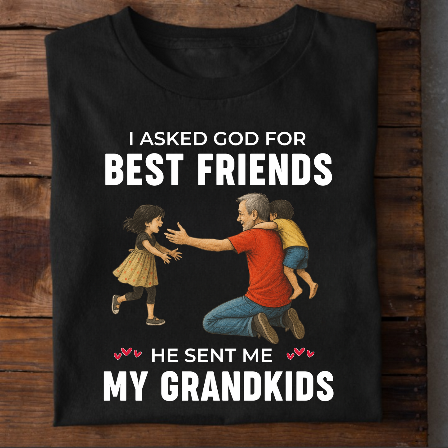 I ASKED GOD FOR BEST FRIENDS HE SENT ME MY GRANDKIDS CLASSIC T-SHIRT