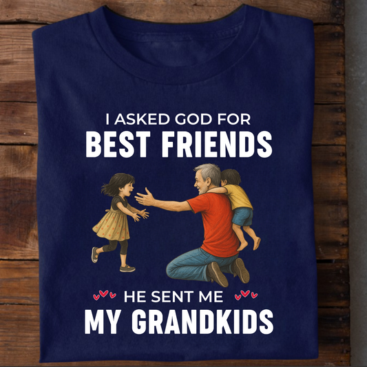 I ASKED GOD FOR BEST FRIENDS HE SENT ME MY GRANDKIDS CLASSIC T-SHIRT