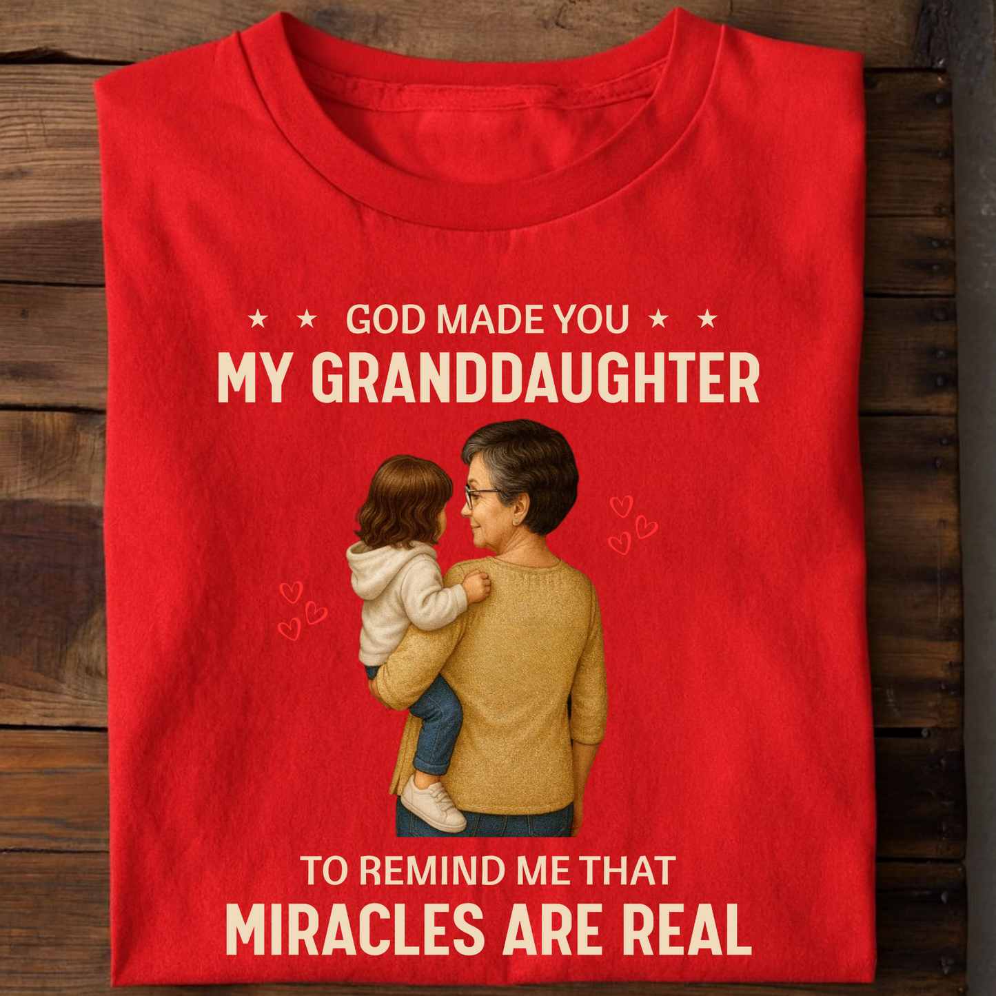 GOD MADE YOU MY GRANDDAUGHTER TO REMIND ME THAT MIRACLES ARE REAL (GRANDMOTHER)-CLASSIC T-SHIRT