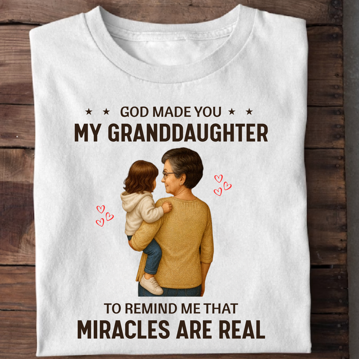 GOD MADE YOU MY GRANDDAUGHTER TO REMIND ME THAT MIRACLES ARE REAL (GRANDMOTHER)-CLASSIC T-SHIRT