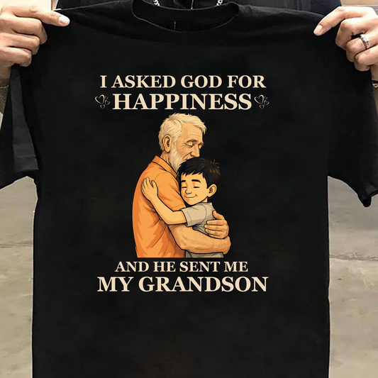 I ASKED GOD FOR HAPPINESS, HE SENT ME MY GRANDSON (GRANDFATHER) CLASSIC COTTON T-SHIRT
