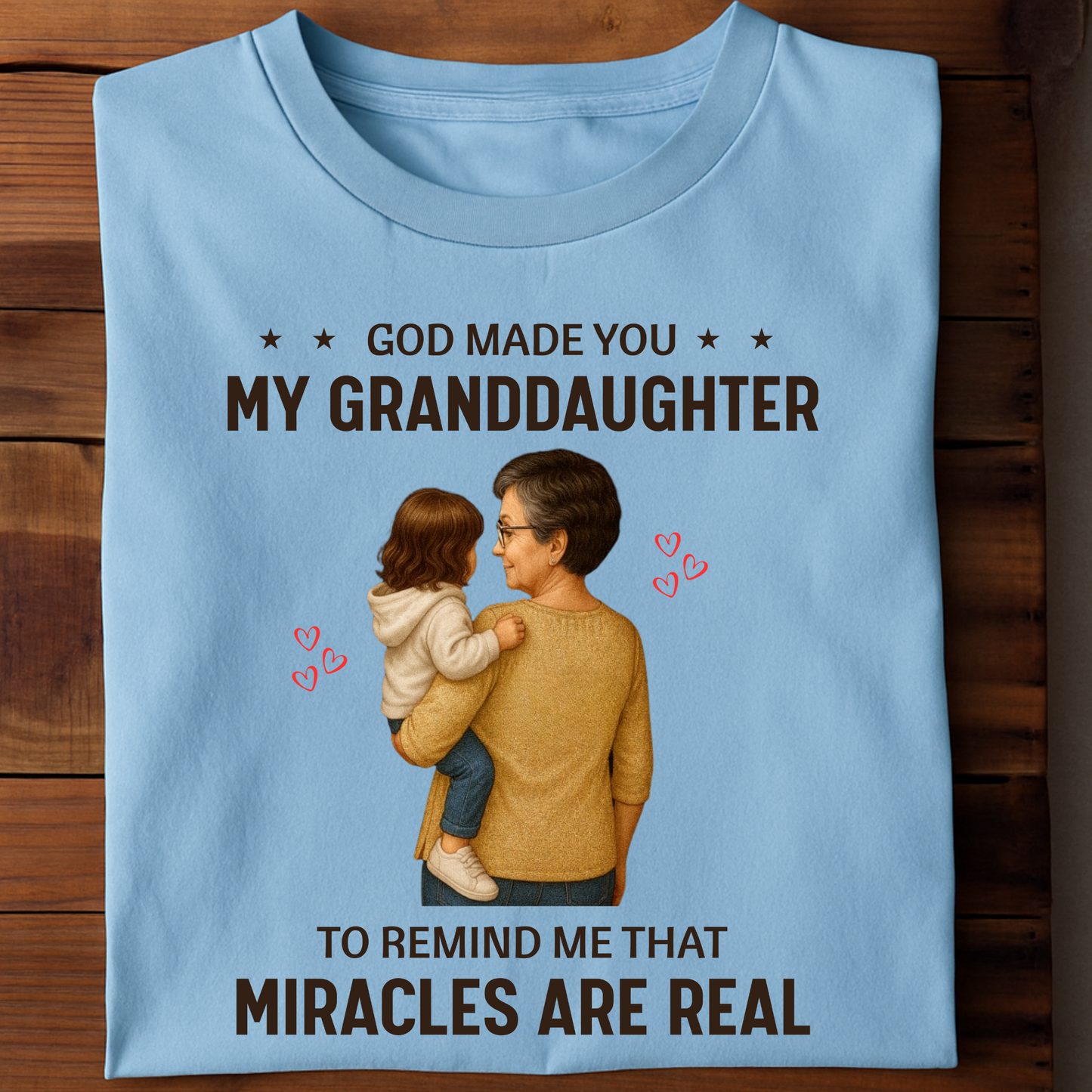GOD MADE YOU MY GRANDDAUGHTER TO REMIND ME THAT MIRACLES ARE REAL (GRANDMOTHER)-CLASSIC T-SHIRT