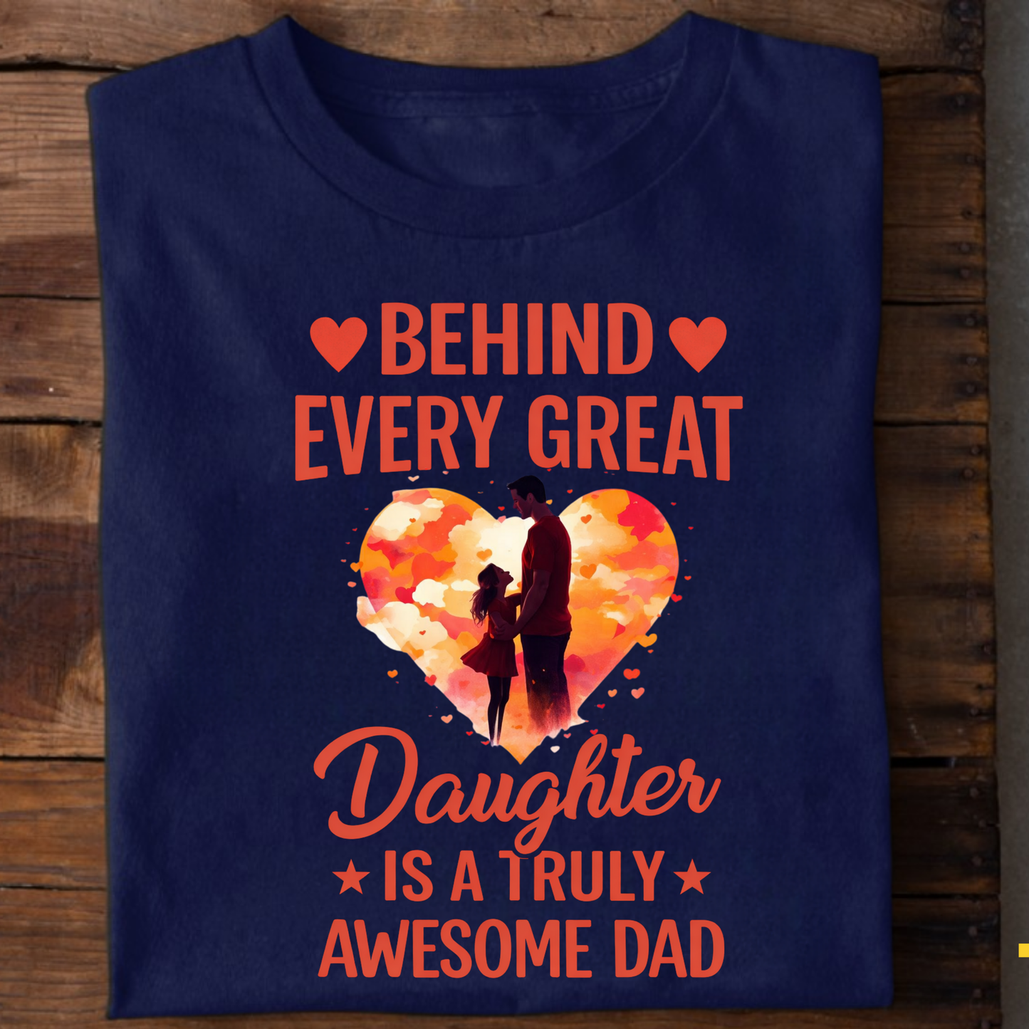 BEHIND EVERY GREAT DAUGHTER IS A TRULY AWESOME DAD (FATHER & DAUGHTER) CLASSIC T-SHIRT
