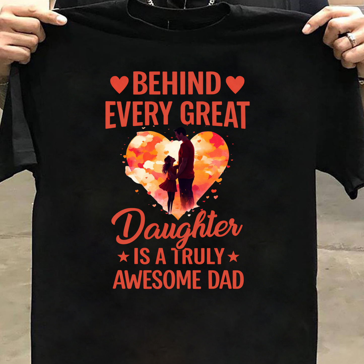 BEHIND EVERY GREAT DAUGHTER IS A TRULY AWESOME DAD (FATHER & DAUGHTER) CLASSIC T-SHIRT