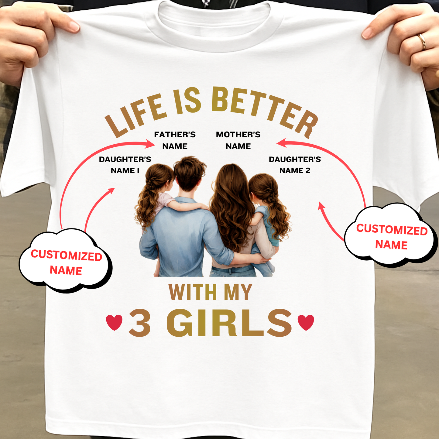 CUSTOMIZED-LIFE IS BETTER WITH MY 3 GIRLS (FATHER & MOTHER WITH 2 DAUGHTERS) CLASSIC T-SHIRT