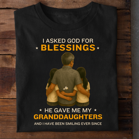 I ASKED GOD FOR BLESSINGS, HE GAVE ME MY GRANDDAUGHTERS CLASSIC T-SHIRT
