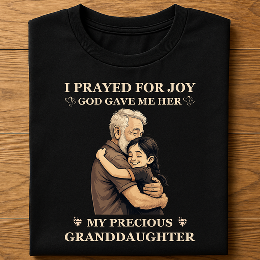 I PRAYED FOR JOY GOD GAVE ME HER MY PRECIOUS GRANDDAUGHTER CLASSIC COTTON T-SHIRT