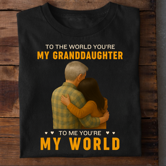 TO THE WORLD YOU ARE MY GRANDDAUGHTER, TO ME YOU ARE MY WORLD CLASSIC T-SHIRT