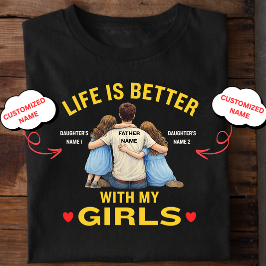 CUSTOMIZED-LIFE IS BETTER WITH MY GIRLS (FATHER) CLASSIC T-SHIRT