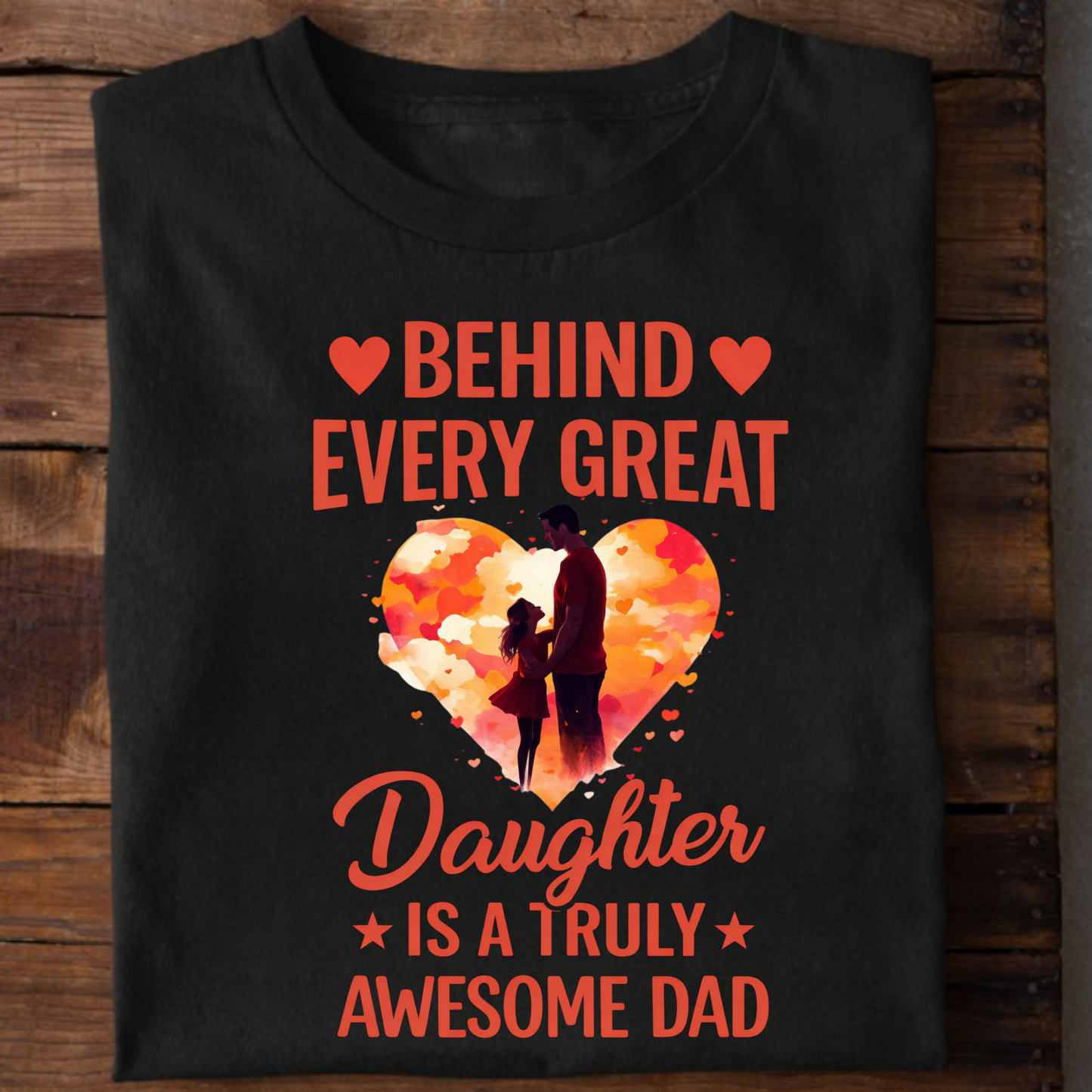 BEHIND EVERY GREAT DAUGHTER IS A TRULY AWESOME DAD (FATHER & DAUGHTER) CLASSIC T-SHIRT