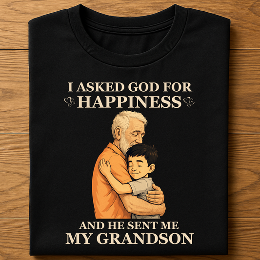 I ASKED GOD FOR HAPPINESS, HE SENT ME MY GRANDSON (GRANDFATHER) CLASSIC COTTON T-SHIRT