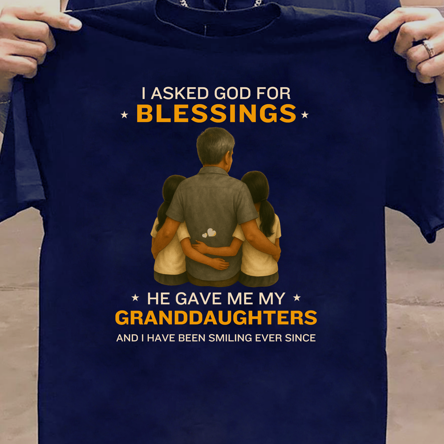 I ASKED GOD FOR BLESSINGS, HE GAVE ME MY GRANDDAUGHTERS CLASSIC T-SHIRT