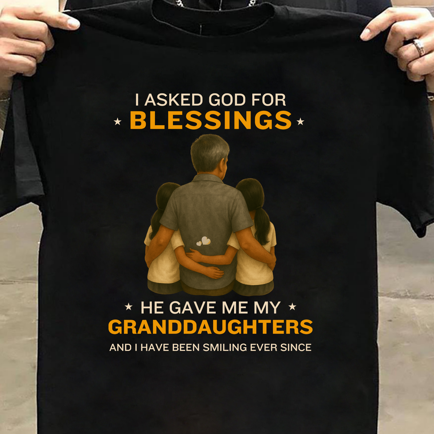 I ASKED GOD FOR BLESSINGS, HE GAVE ME MY GRANDDAUGHTERS CLASSIC T-SHIRT