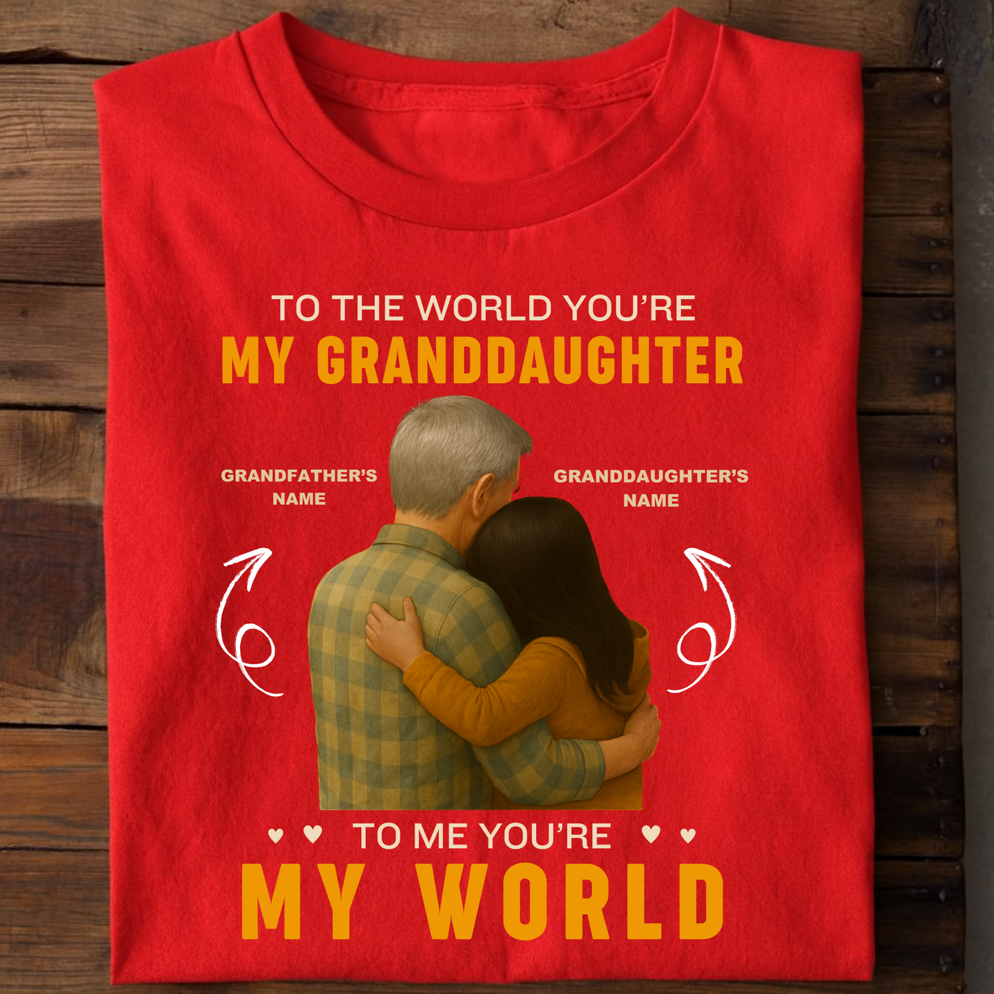 CUSTOMIZATION TSHIRT- TO THE WORLD YOU'RE MY GRANDDAUGHTER