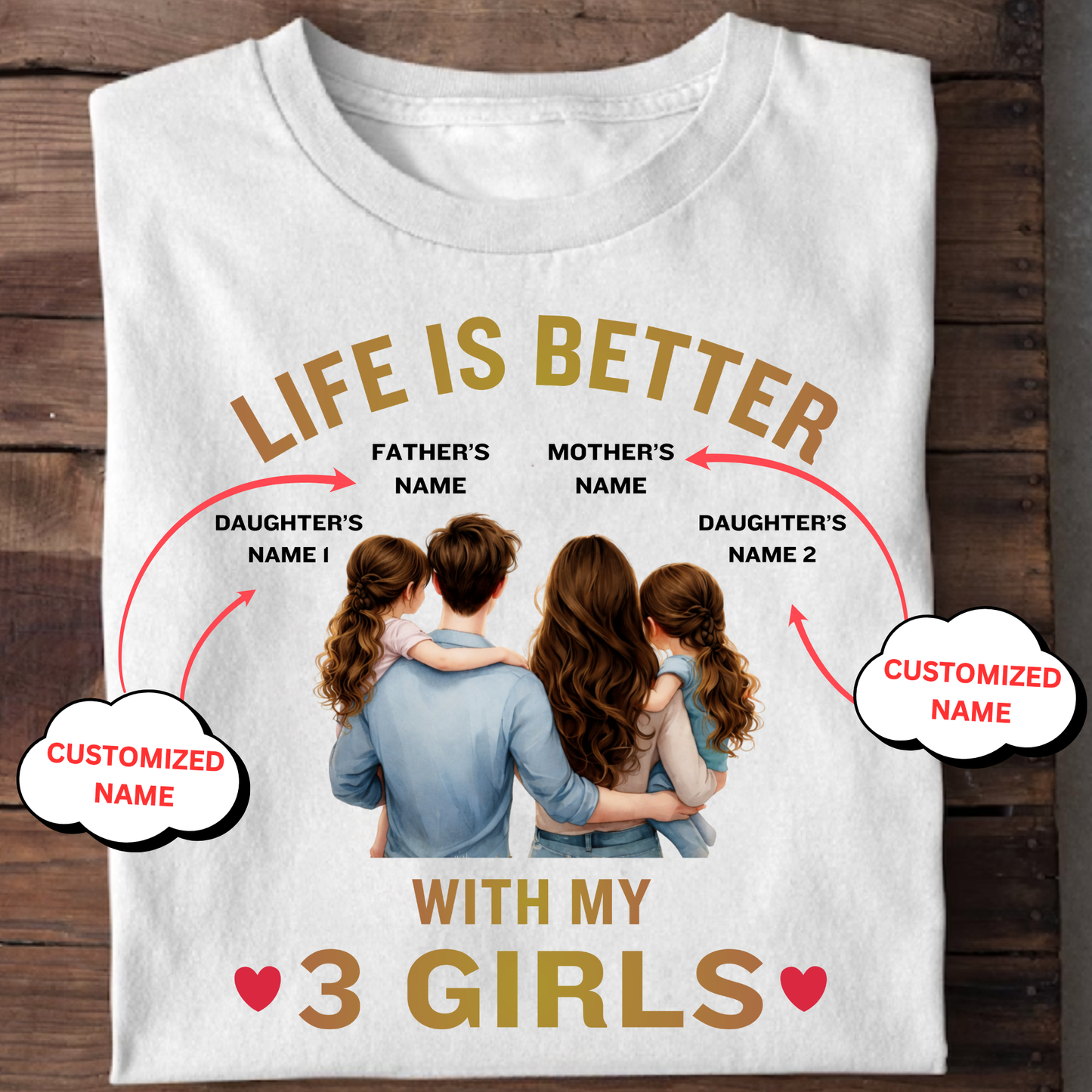 CUSTOMIZED-LIFE IS BETTER WITH MY 3 GIRLS (FATHER & MOTHER WITH 2 DAUGHTERS) CLASSIC T-SHIRT