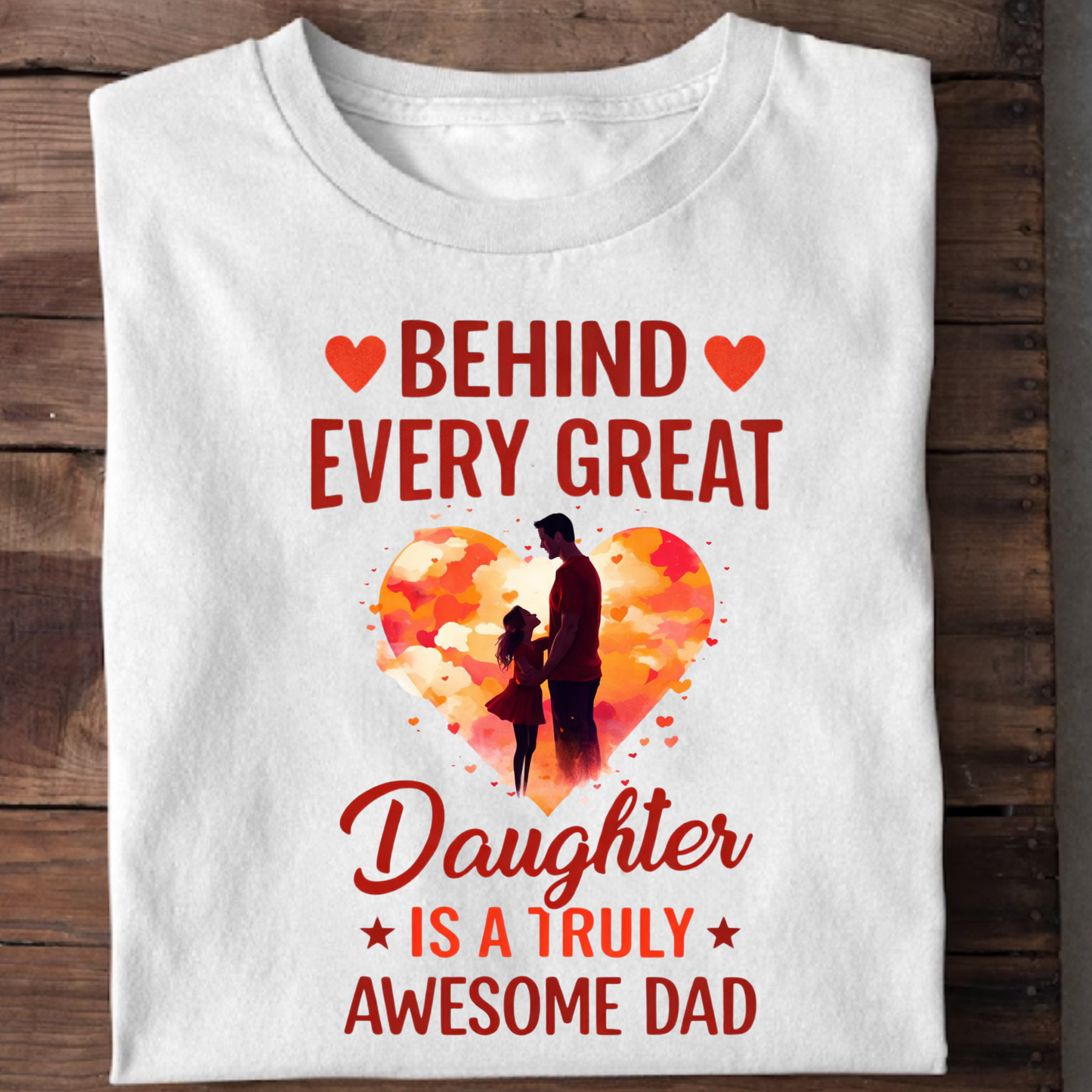 BEHIND EVERY GREAT DAUGHTER IS A TRULY AWESOME DAD (FATHER & DAUGHTER) CLASSIC T-SHIRT