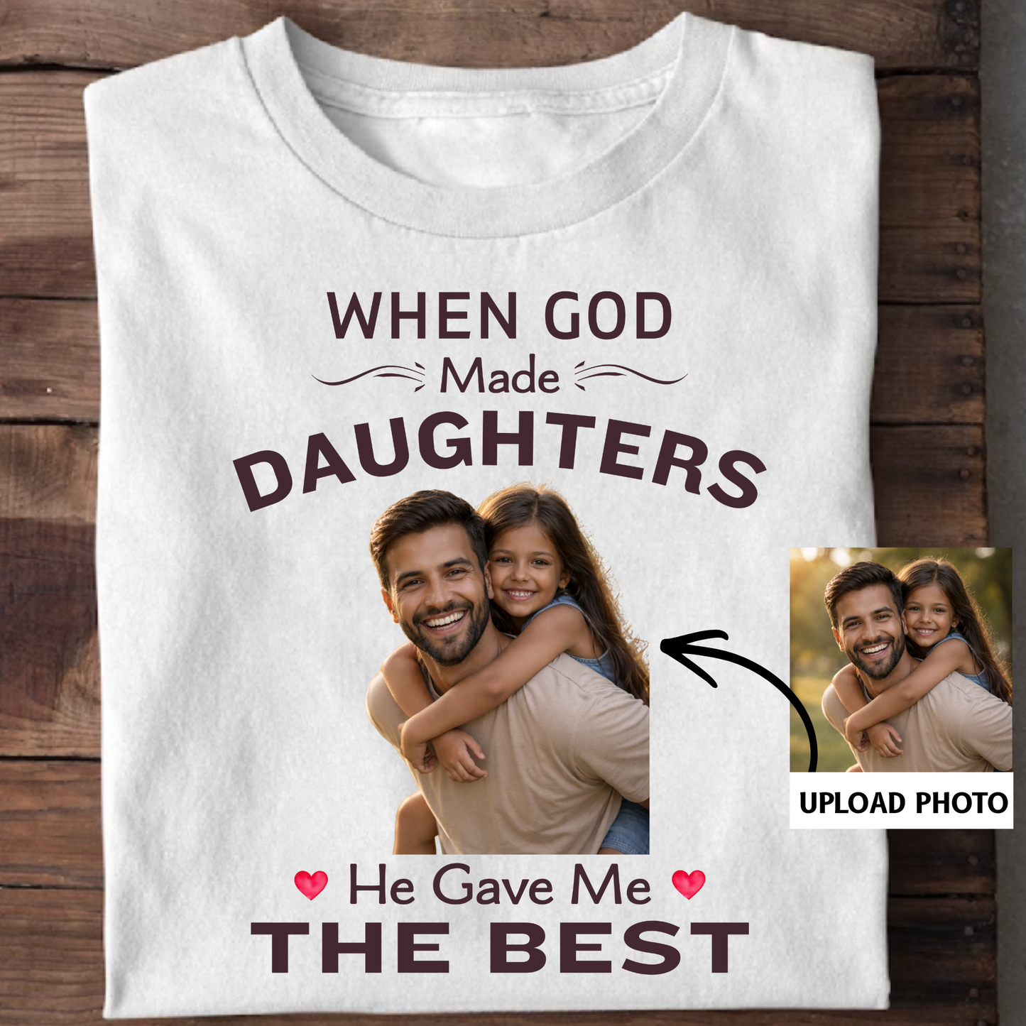 PHOTO CUSTOMIZED-GOD GAVE ME THE BEST DAUGHTER (FATHER) CLASSIC T-SHIRT